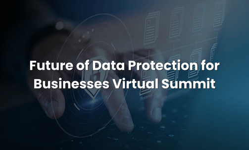 Future of Data Protection for Businesses Virtual Summit
