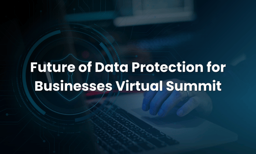 Future of Data Protection for Businesses Virtual Summit