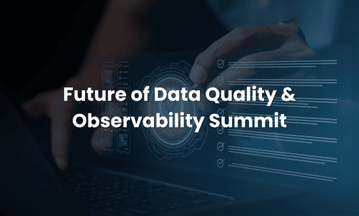 Future of Data Quality & Observability Summit