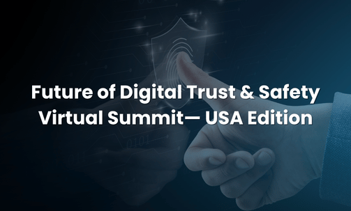 Future of Digital Trust & Safety Virtual Summit— USA Edition