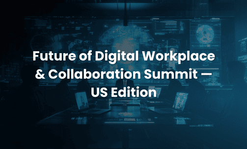 Future of Digital Workplace & Collaboration Summit — US Edition