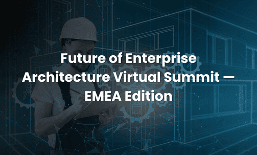 Future of Enterprise Architecture Virtual Summit — EMEA Edition