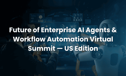 Future of Enterprise AI Agents & Workflow Automation Virtual Summit — US Edition