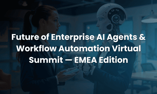 Future of Enterprise AI Agents & Workflow Automation Virtual Summit — EMEA Edition