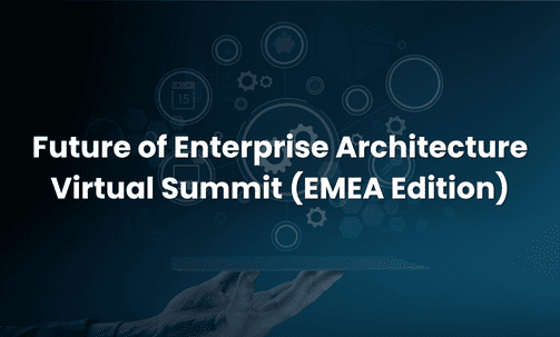 Future of Enterprise Architecture Virtual Summit (EMEA Edition)