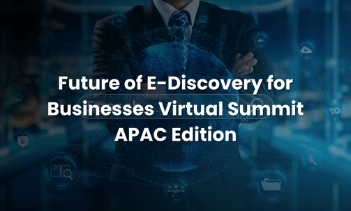 Future of E-Discovery for Businesses Virtual Summit APAC Edition