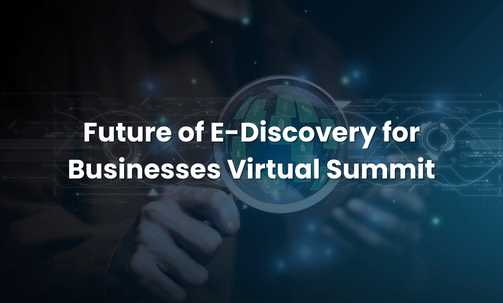 Future of E-Discovery for Businesses Virtual Summit