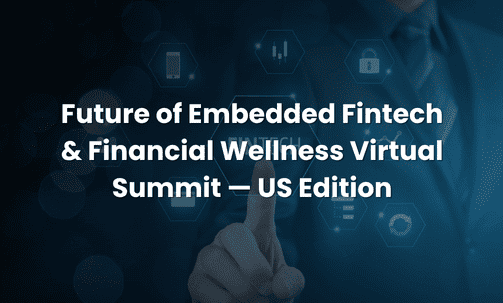 Future of Embedded Fintech & Financial Wellness Virtual Summit — US Edition