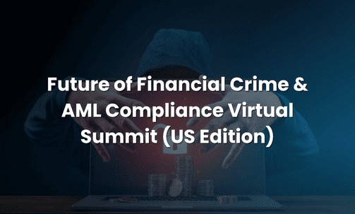 Future of Financial Crime & AML Compliance Virtual Summit (US Edition)