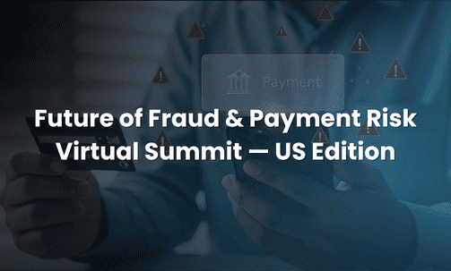 Future of Fraud & Payment Risk Virtual Summit — US Edition