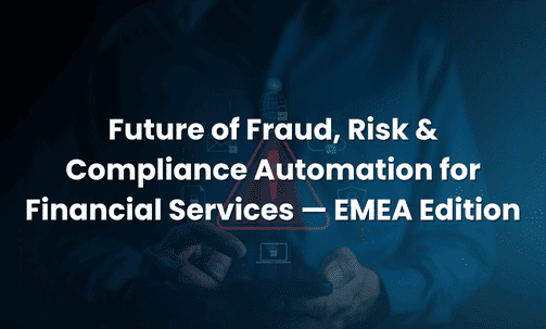 Future of Fraud, Risk & Compliance Automation for Financial Services — EMEA Edition