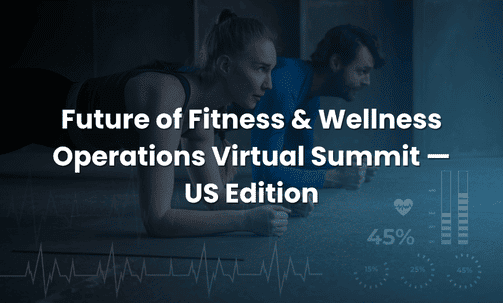 Future of Fitness & Wellness Operations Virtual Summit — US Edition