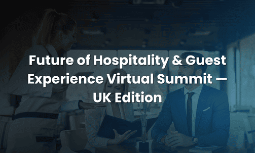 Future of Hospitality & Guest Experience Virtual Summit — UK Edition