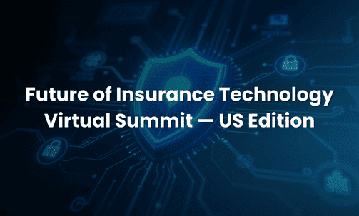 Future of Insurance Technology Virtual Summit — US Edition