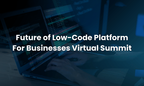 Future of Low-Code Platform For Businesses Virtual Summit