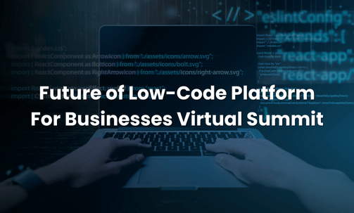 Future of Low-Code Platform For Businesses Virtual Summit