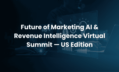 Future of Marketing AI & Revenue Intelligence Virtual Summit — US Edition