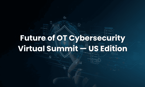 Future of OT Cybersecurity Virtual Summit — US Edition