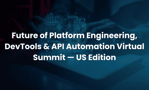 Future of Platform Engineering, DevTools & API Automation Virtual Summit — US Edition