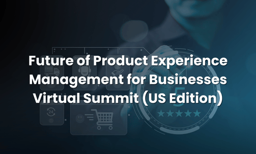 Future of Product Experience Management for Businesses Virtual Summit (US Edition)