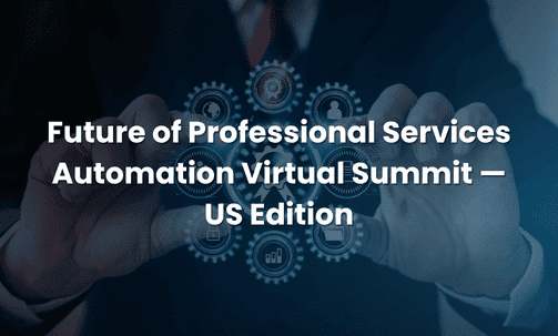 Future of Professional Services Automation Virtual Summit — US Edition