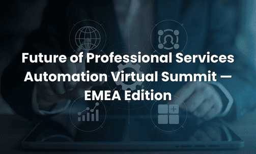 Future of Professional Services Automation Virtual Summit — EMEA Edition