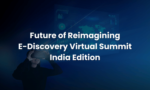 Future of Reimagining E-Discovery Virtual Summit India Edition