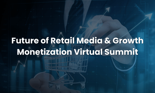 Future of Retail Media & Growth Monetization Virtual Summit