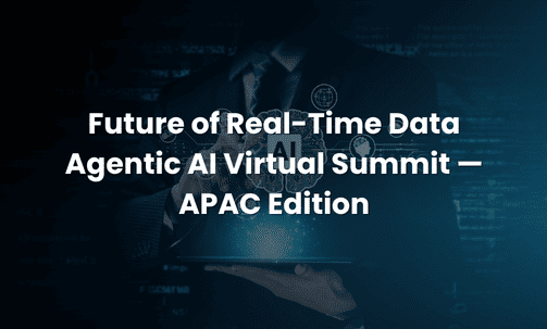Future of Real-Time Data Agentic AI Virtual Summit — APAC Edition