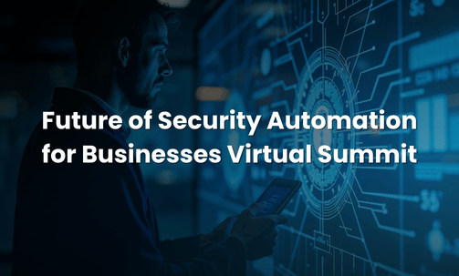 Future of Security Automation for Businesses Virtual Summit