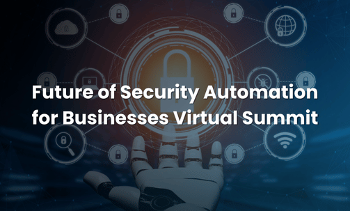 Future of Security Automation for Businesses Virtual Summit