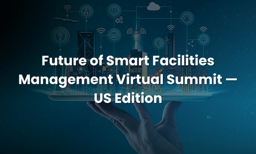Future of Smart Facilities Management Virtual Summit — US Edition