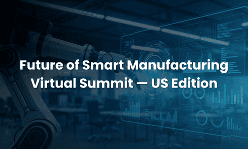 Future of Smart Manufacturing Virtual Summit — US Edition