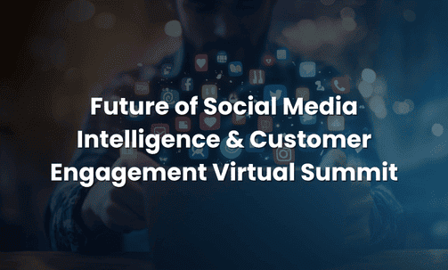 Future of Social Media Intelligence & Customer Engagement Virtual Summit