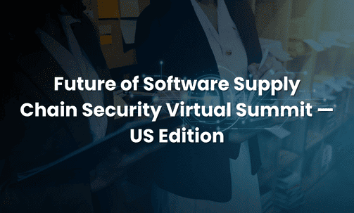Future of Software Supply Chain Security Virtual Summit — US Edition