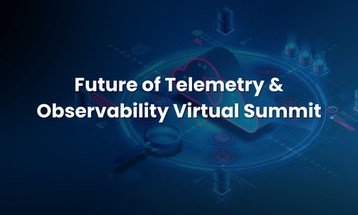 Future of Telemetry & Observability Virtual Summit