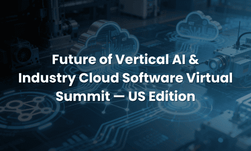 Future of Vertical AI & Industry Cloud Software Virtual Summit — US Edition
