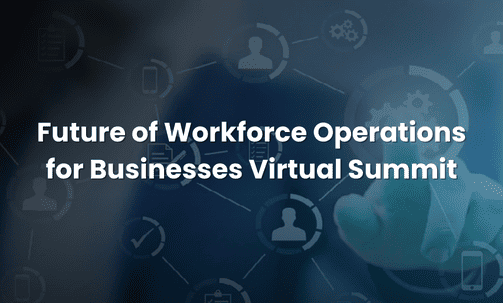 Future of Workforce Operations for Businesses Virtual Summit