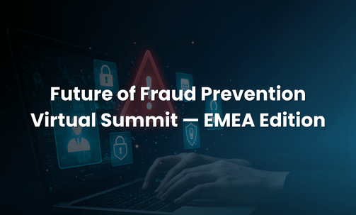 Future of Fraud Prevention Virtual Summit — EMEA Edition